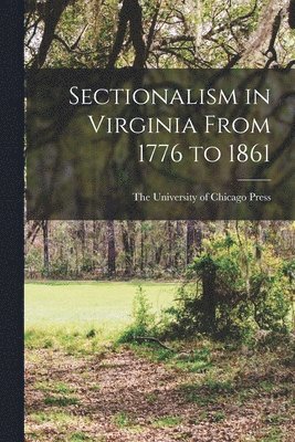 Sectionalism in Virginia From 1776 to 1861 1