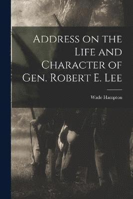 Address on the Life and Character of Gen. Robert E. Lee 1