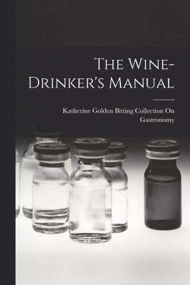 Katherine Golden Bitting Gastronomy, Katherine Golden Bitting ... Gastronomy - Wine-Drinker's Manual, Häftad