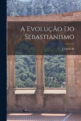 A evoluo do Sebastianismo 1