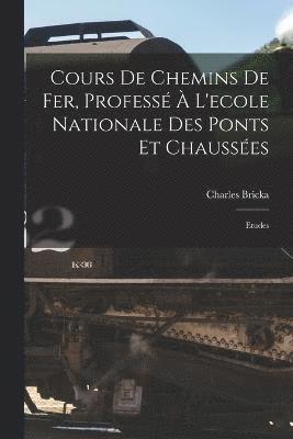 Cours De Chemins De Fer, Profess  L'ecole Nationale Des Ponts Et Chausses 1