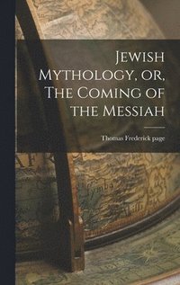 bokomslag Jewish Mythology, or, The Coming of the Messiah