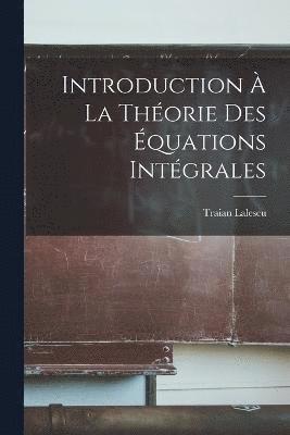 Introduction à la théorie des équations intégrales