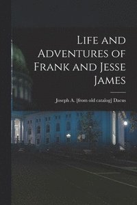 bokomslag Life and Adventures of Frank and Jesse James