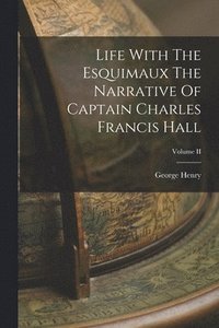 bokomslag Life With The Esquimaux The Narrative Of Captain Charles Francis Hall; Volume II