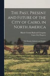 bokomslag The Past, Present and Future of the City of Cairo, in North America