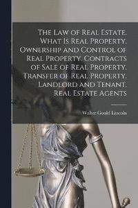 bokomslag The law of Real Estate. What is Real Property. Ownership and Control of Real Property. Contracts of Sale of Real Property. Transfer of Real Property. Landlord and Tenant. Real Estate Agents