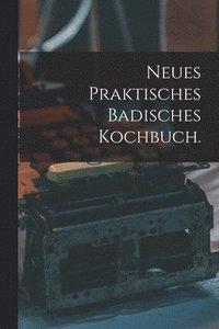 bokomslag Neues praktisches Badisches Kochbuch.