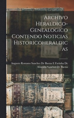 Archivo Heraldico-Genealogico Contendo Noticias Historicoheraldicas 1