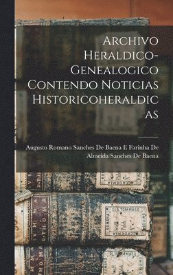 Archivo Heraldico-Genealogico Contendo Noticias Historicoheraldicas, Inbunden