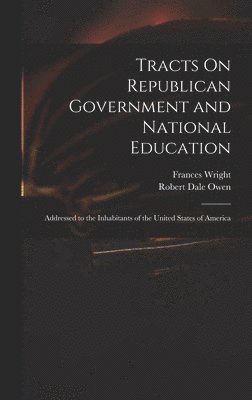 bokomslag Tracts On Republican Government and National Education