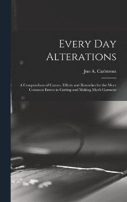 Every day Alterations; a Compendium of Causes, Effects and Remedies for the More Common Errors in Cutting and Making Men's Garment