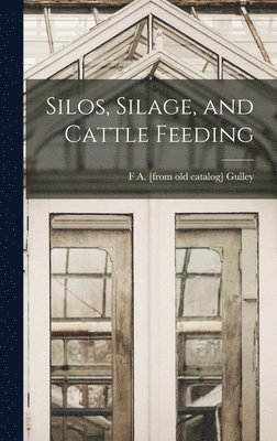 F A Gulley, F. A. Gulley, F A. [from old catalog] Gulley - Silos, Silage, and Cattle Feeding, Inbunden