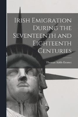 Irish Emigration During the Seventeenth and Eighteenth Centuries 1