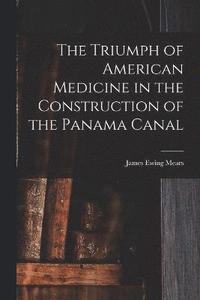 bokomslag Triumph of American Medicine in the Construction of the Panama Canal
