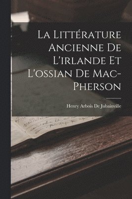 Henry Arbois De Jubainville - Littérature Ancienne De L'irlande Et L'ossian De Mac-Pherson, Häftad