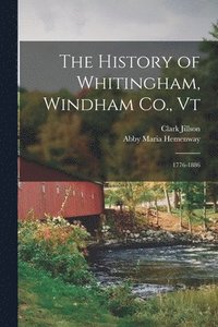 bokomslag The History of Whitingham, Windham Co., Vt