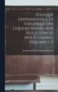 bokomslag Statique Exprimentale Et Thorique Des Liquides Soumis Aux Seules Forces Molculaires, Volumes 1-2