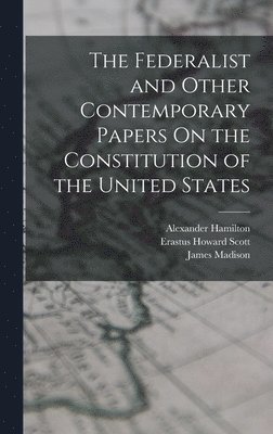 bokomslag The Federalist and Other Contemporary Papers On the Constitution of the United States