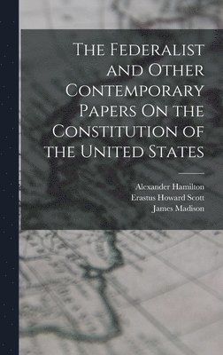 The Federalist and Other Contemporary Papers On the Constitution of the United States 1