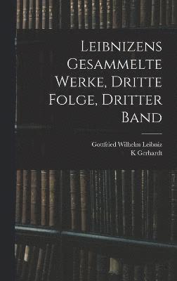 Leibnizens gesammelte Werke, dritte Folge, dritter Band 1