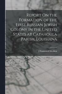 bokomslag Report On the Formation of the First Russian Jewish Colony in the United States at Catahoula Parish, Louisiana