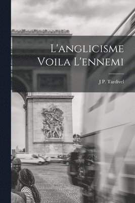 L'anglicisme Voila L'ennemi 1