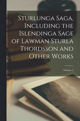 bokomslag Sturlunga Saga, Including the Islendinga Sage of Lawman Sturla Thordsson and Other Works; Volume 2