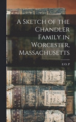 bokomslag Sketch of the Chandler Family in Worcester, Massachusetts