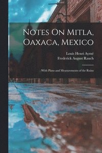 bokomslag Notes On Mitla, Oaxaca, Mexico