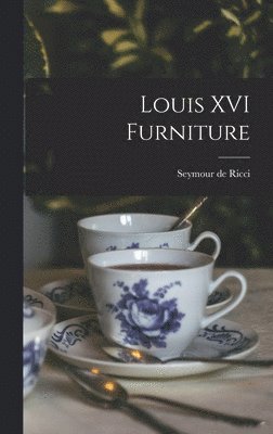 Seymour De Ricci - Louis XVI Furniture, Inbunden