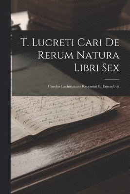 bokomslag T. Lucreti Cari De Rerum Natura Libri Sex