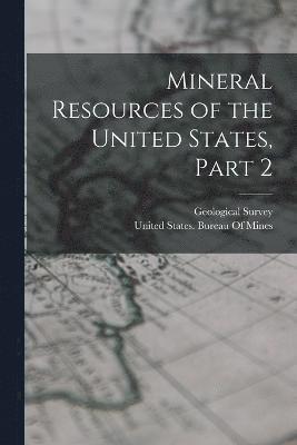 Mineral Resources of the United States, Part 2 1