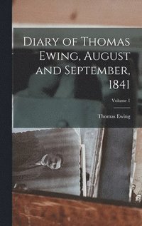 bokomslag Diary of Thomas Ewing, August and September, 1841; Volume 1