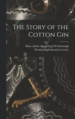 bokomslag The Story of the Cotton Gin