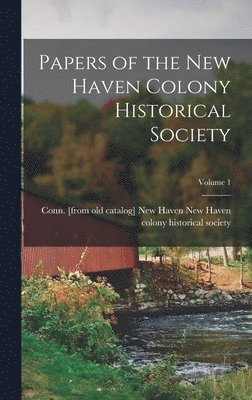 Papers of the New Haven Colony Historical Society; Volume 1 1