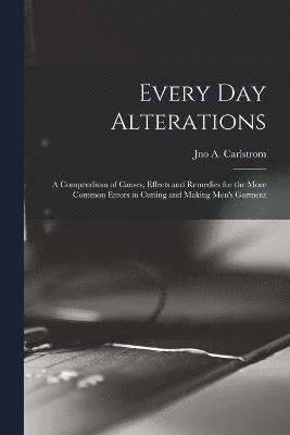 Every day Alterations; a Compendium of Causes, Effects and Remedies for the More Common Errors in Cutting and Making Men's Garment 1