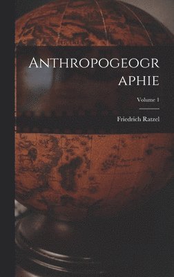 bokomslag Anthropogeographie; Volume 1