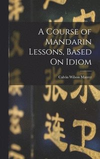 bokomslag Course of Mandarin Lessons, Based On Idiom