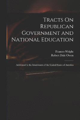 bokomslag Tracts On Republican Government and National Education
