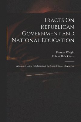 bokomslag Tracts On Republican Government and National Education