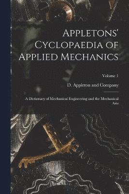 bokomslag Appletons' Cyclopaedia of Applied Mechanics