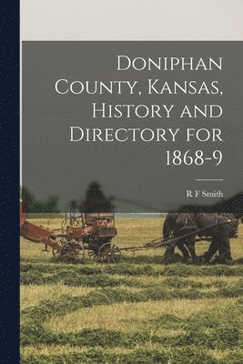 bokomslag Doniphan County, Kansas, History and Directory for 1868-9