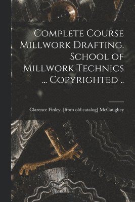 Complete Course Millwork Drafting. School of Millwork Technics ... Copyrighted .. 1