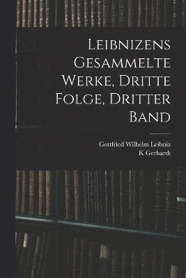 Leibnizens gesammelte Werke, dritte Folge, dritter Band 1