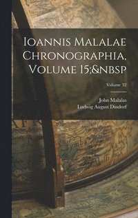 bokomslag Ioannis Malalae Chronographia, Volume 15; Volume 32