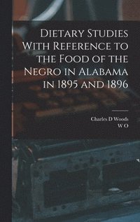bokomslag Dietary Studies With Reference to the Food of the Negro in Alabama in 1895 and 1896