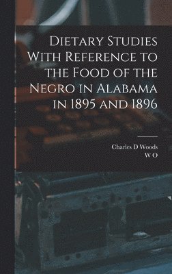 Dietary Studies With Reference to the Food of the Negro in Alabama in 1895 and 1896 1