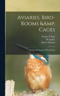bokomslag Aviaries, Bird-rooms & Cages