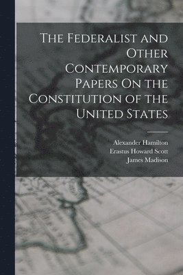 Federalist and Other Contemporary Papers On the Constitution of the United States